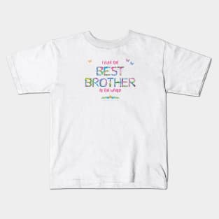 I have the best brother in the world - tropical wordart Kids T-Shirt